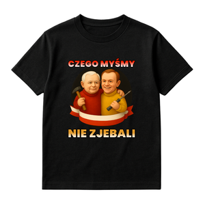KOSZULKA CZEGO MYŚMY NIE ZJEBALI