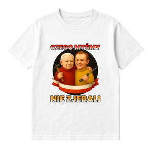 KOSZULKA CZEGO MYŚMY NIE ZJEBALI