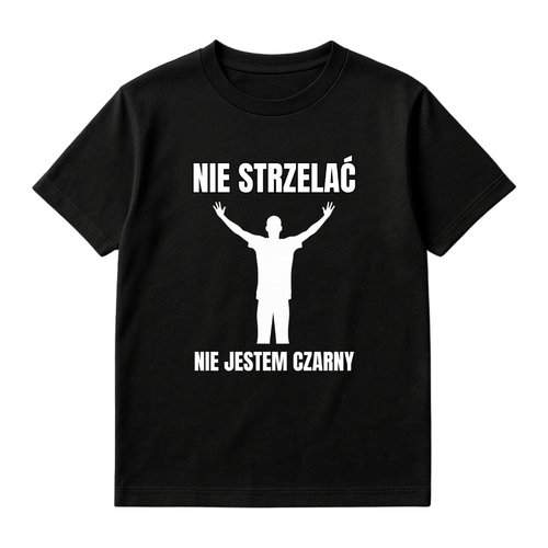 KOSZULKA NIE STRZELAĆ NIE JESTEM CZARNY