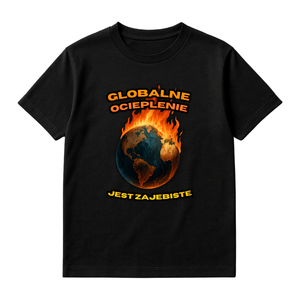 KOSZULKA GLOBALNE OCIEPLENIE JEST ZAJEBISTE