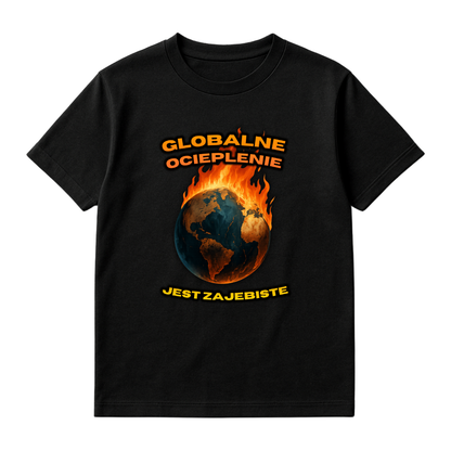 KOSZULKA GLOBALNE OCIEPLENIE JEST ZAJEBISTE