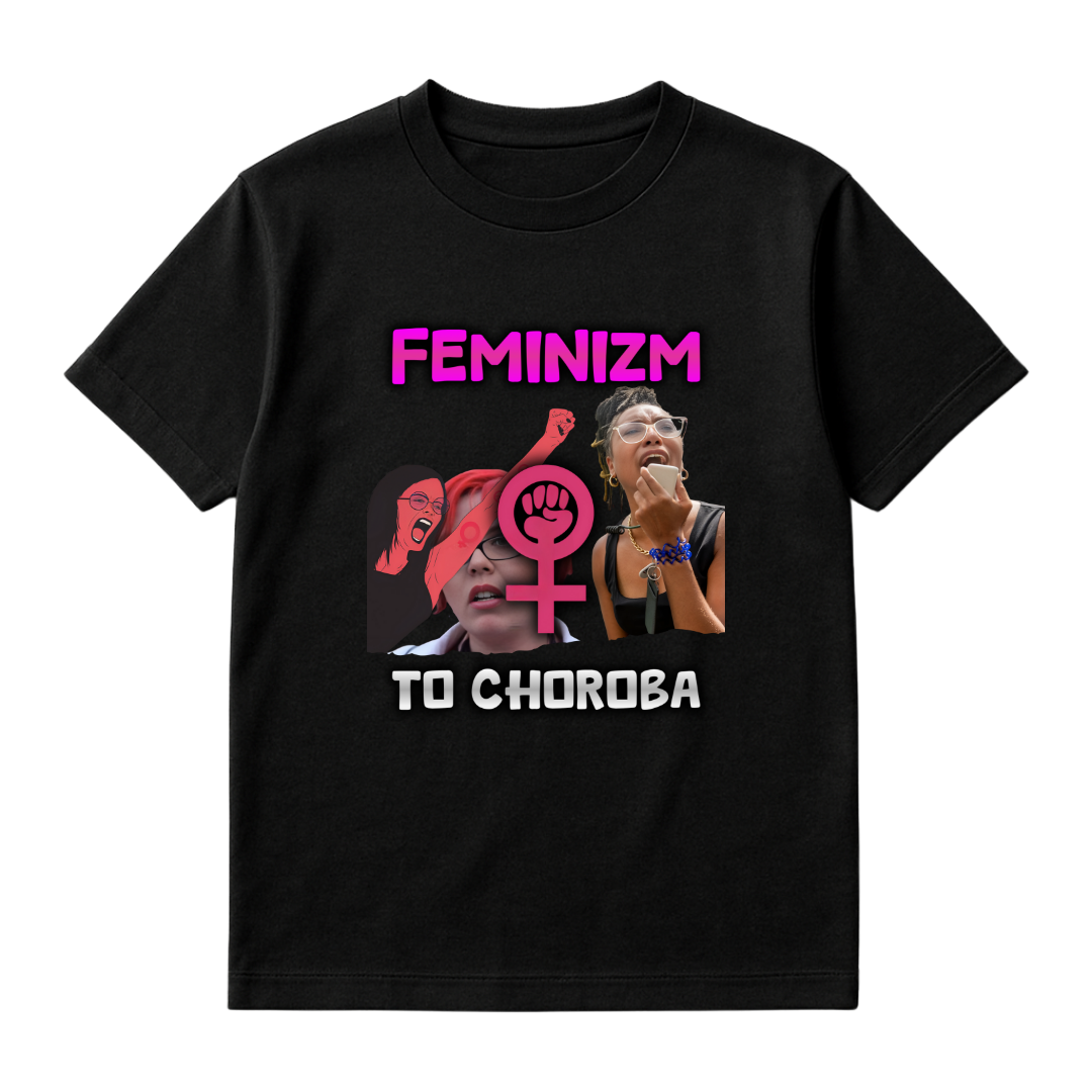 KOSZULKA FEMINIZM TO CHOROBA